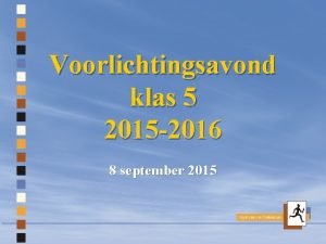 Voorlichtingsavond klas 5 2015 2016 8 september 2015