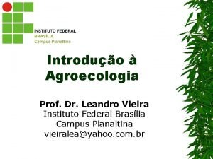 Introduo Agroecologia Prof Dr Leandro Vieira Instituto Federal