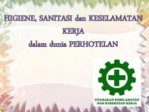 HIGIENE SANITASI dan KESELAMATAN KERJA dalam dunia PERHOTELAN