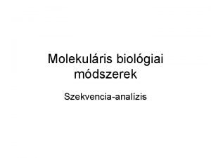 Molekulris biolgiai mdszerek Szekvenciaanalzis Sanger s Coulson szekvenls