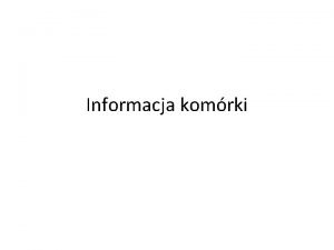 Informacja komrki 1 Przypomnienie budowy komrki eucaryota i