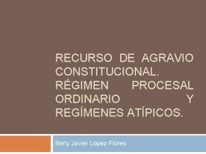 RECURSO DE AGRAVIO CONSTITUCIONAL RGIMEN PROCESAL ORDINARIO Y