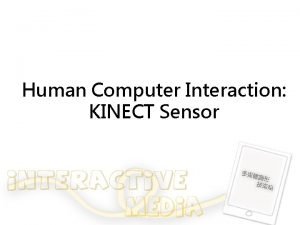 Human Computer Interaction KINECT Sensor KINECT KINECT Sensor