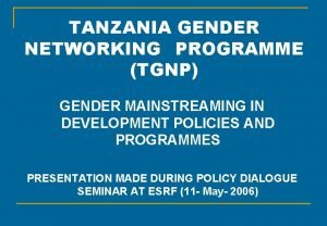 TANZANIA GENDER NETWORKING PROGRAMME TGNP GENDER MAINSTREAMING IN