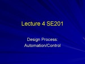 Lecture 4 SE 201 Design Process AutomationControl Previous