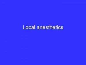 Local anesthetics Objectives Recall how an action potential