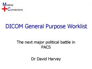 DICOM General Purpose Worklist The next major political