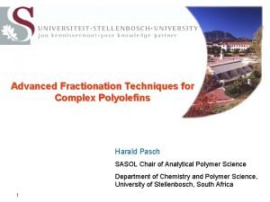 Advanced Fractionation Techniques for Complex Polyolefins Harald Pasch