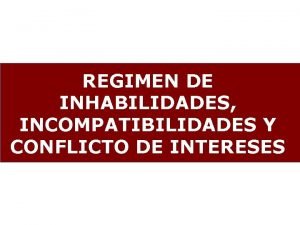 REGIMEN DE INHABILIDADES INCOMPATIBILIDADES Y CONFLICTO DE INTERESES