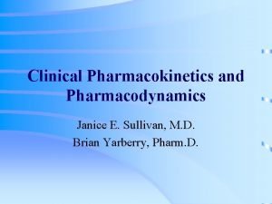 Clinical Pharmacokinetics and Pharmacodynamics Janice E Sullivan M