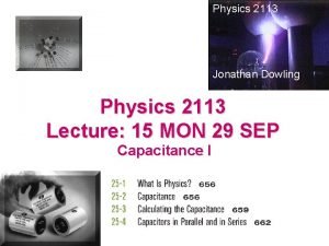 Physics 2113 Jonathan Dowling Physics 2113 Lecture 15