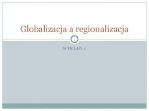 Regionalizacja a globalizacja