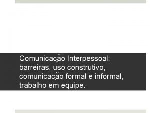 Comunicac a o Interpessoal barreiras uso construtivo comunicac