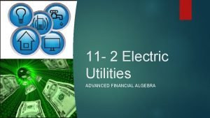 11 2 Electric Utilities ADVANCED FINANCIAL ALGEBRA Utilities