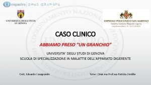 CASO CLINICO ABBIAMO PRESO UN GRANCHIO UNIVERSITA DEGLI