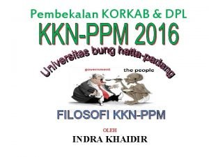 Pembekalan KORKAB DPL FILOSOFI KKNPPM OLEH INDRA KHAIDIR