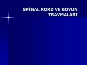 SPNAL KORD VE BOYUN TRAVMALARI SPNAL KORD VE