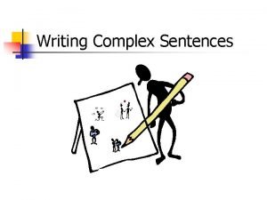 Writing Complex Sentences 1 Simple Sentence n A