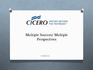 Multiple Sources Multiple Perspectives CICERO 2012 Multiple Perspectives