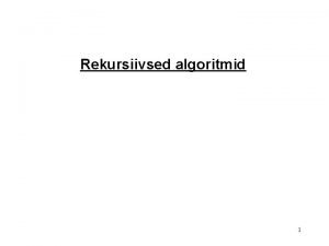 Rekursiivsed algoritmid 1 lesanne Algoritm Programm 2 lesanne