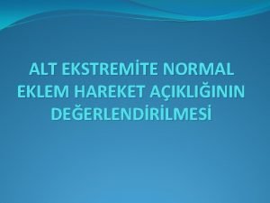 ALT EKSTREMTE NORMAL EKLEM HAREKET AIKLIININ DEERLENDRLMES KALA