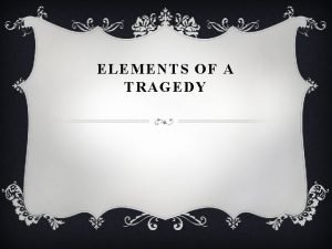 Elements of a tragedy
