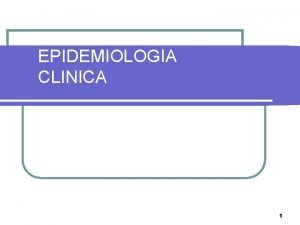 EPIDEMIOLOGIA CLINICA 1 EPIDEMIOLOGIA CLINICA Proceso diagnstico Datos