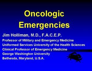 Oncologic Emergencies Jim Holliman M D F A