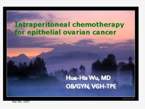 Intraperitoneal chemotherapy for epithelial ovarian cancer HuaHis Wu
