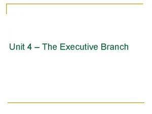 Unit 4 The Executive Branch Presidential Roles the