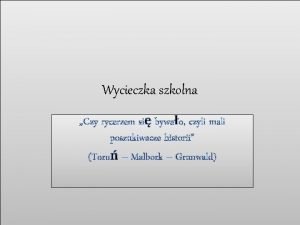 Wycieczka szkolna Czy rycerzem si bywao czyli mali