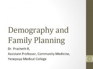 Demography and Family Planning Dr Pracheth R Assistant