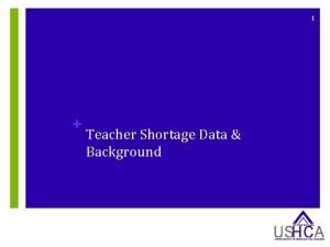 1 Teacher Shortage Data Background 2 Purpose Teacher