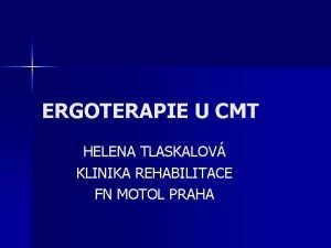 ERGOTERAPIE U CMT HELENA TLASKALOV KLINIKA REHABILITACE FN