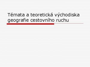 Tmata a teoretick vchodiska geografie cestovnho ruchu Pedmt