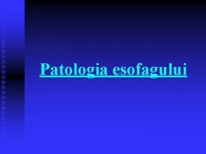 Patologia esofagului