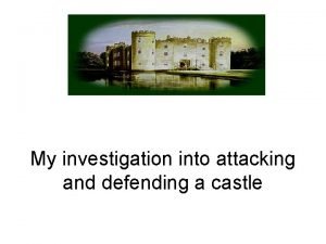 My investigation into attacking and defending a castle