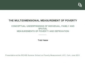 THE MULTIDIMENSIONAL MEASUREMENT OF POVERTY CONCEPTUAL UNDERPINNINGS OF