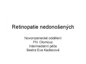 Retinopatie nedonoench Novorozeneck oddlen FN Olomouc Intermedirn pe