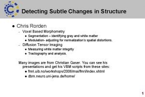 Detecting Subtle Changes in Structure l Chris Rorden