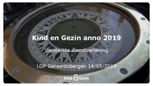 Kind en Gezin anno 2019 Versterkte dienstverlening LOP