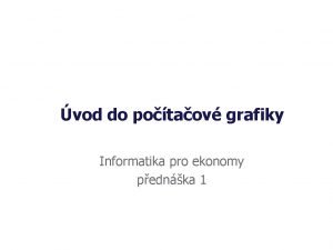 vod do potaov grafiky Informatika pro ekonomy pednka