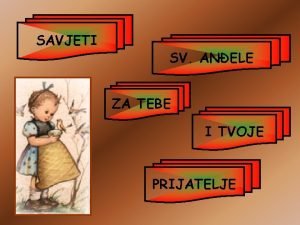 SAVJETI SV ANELE ZA TEBE I TVOJE PRIJATELJE