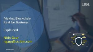 Making Blockchain Real for Business Explained Nitin Gaur