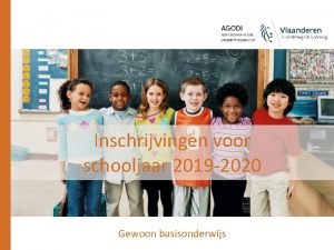 Inschrijvingen voor schooljaar 2019 2020 Gewoon basisonderwijs Inhoud