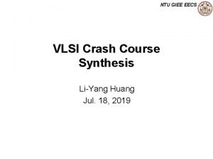 NTU GIEE EECS VLSI Crash Course Synthesis LiYang