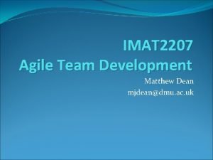 IMAT 2207 Agile Team Development Matthew Dean mjdeandmu