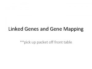 Linked Genes and Gene Mapping pick up packet