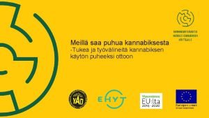 Meill saa puhua kannabiksesta Tukea ja tyvlineit kannabiksen