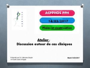 ACPPHOS PPH 14032017 Plaies et cicatrisation Atelier Discussion